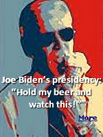 Early in Joe's term, he decided to pull out of Afghanistan. Never mind that the pullout left a strategic crossroads utterly unguarded. Never mind that we left behind billions in high-tech weaponry for the barbarians. Never mind that we could have instead pulled out in an organized manner, as Joe's generals urged. What was important to Joe was that he make a bold statement. It was a bold ''Hold my beer, and watch this!'' stunt.